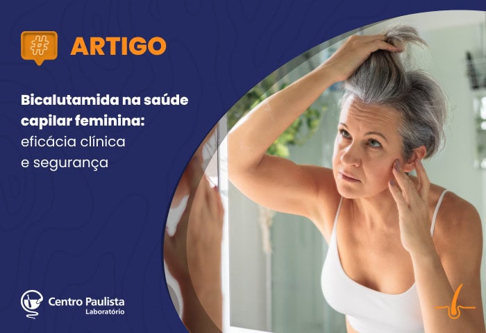 Bicalutamida na saúde capilar feminina: eficácia clínica e segurança