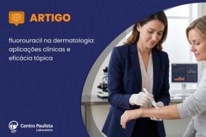 5-fluorouracil na dermatologia: aplicações clínicas e eficácia tópica