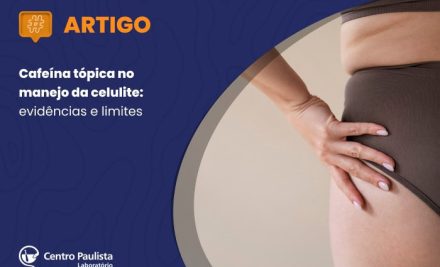 Cafeína tópica no manejo da celulite: evidências e limites