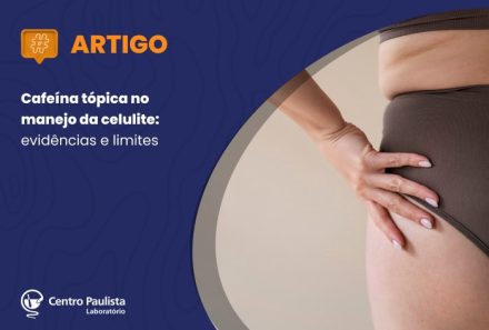Cafeína tópica no manejo da celulite: evidências e limites